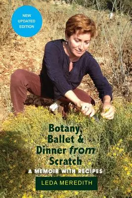 Botanika, balet a večeře od nuly: Vzpomínky s recepty - Botany, Ballet & Dinner From Scratch: A Memoir with Recipes