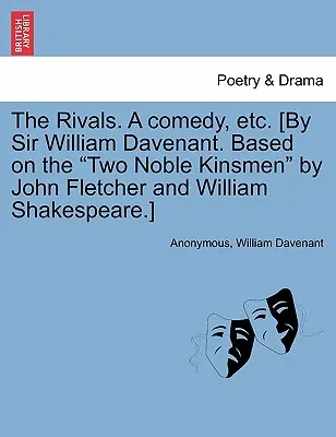 Rivalové. komedie atd. [Sir William Davenant. Na motivy Dva vznešení příbuzní od Johna Fletchera a Williama Shakespeara]. - The Rivals. a Comedy, Etc. [By Sir William Davenant. Based on the Two Noble Kinsmen by John Fletcher and William Shakespeare.]
