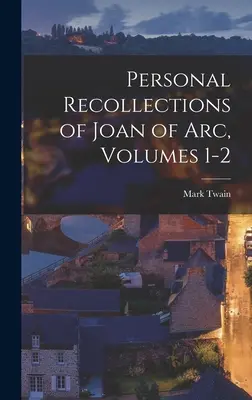 Osobní vzpomínky Johanky z Arku, svazek 1-2 - Personal Recollections of Joan of Arc, Volumes 1-2