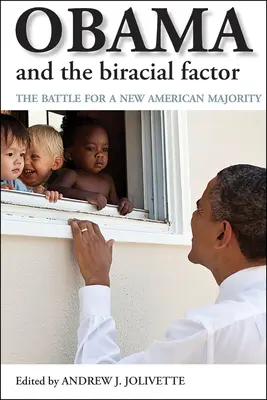 Obama a faktor dvojí rasy: Biraca a jeho rodina: bitva o novou americkou většinu - Obama and the Biracial Factor: The Battle for a New American Majority