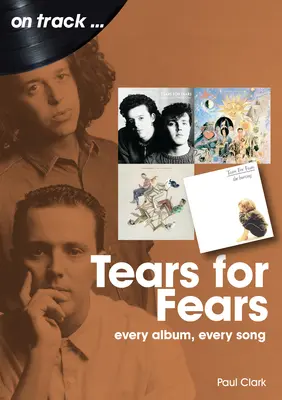 Slzy pro strach: Každé album, každá píseň - Tears for Fears: Every Album Every Song