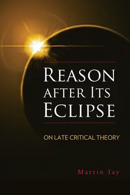 Rozum po svém zatmění: O pozdní kritické teorii - Reason After Its Eclipse: On Late Critical Theory