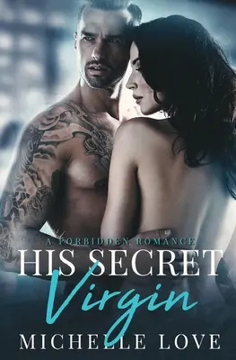 Jeho tajná panna: Zakázaná romance - His Secret Virgin: A Forbidden Romance