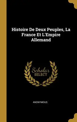 Histoire De Deux Peuples, La France Et L'Empire Allemand (Dějiny dvou národů, Francie a Alžírské říše) - Histoire De Deux Peuples, La France Et L'Empire Allemand
