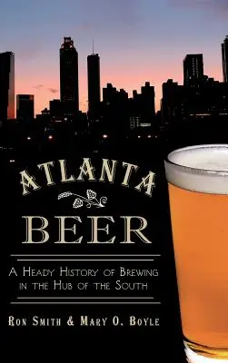 Pivo v Atlantě: opojná historie pivovarnictví v centru Jihu - Atlanta Beer: A Heady History of Brewing in the Hub of the South