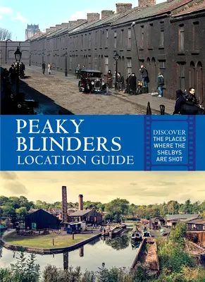 Průvodce lokacemi Peaky Blinders: Objevte místa, kde se natáčí Shelbyovi - Peaky Blinders Location Guide: Discover the Places Where the Shelbys Are Shot
