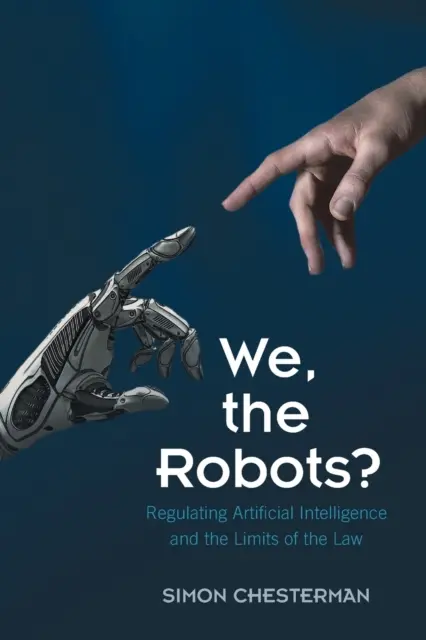 My, roboti? Regulace umělé inteligence a meze práva - We, the Robots?: Regulating Artificial Intelligence and the Limits of the Law