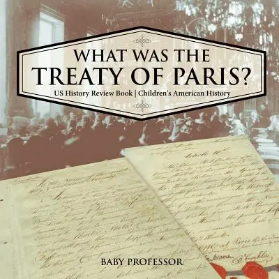 Co byla Pařížská smlouva? Přehled dějin USA Dětské dějiny USA - What was the Treaty of Paris? US History Review Book Children's American History
