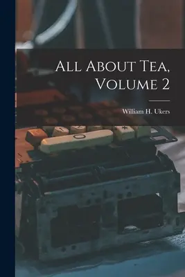Vše o čaji, 2. díl (Ukers William H. (William Harrison)) - All About Tea, Volume 2 (Ukers William H. (William Harrison))