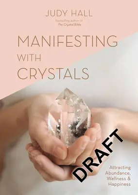 Manifestace pomocí krystalů: Přitahování hojnosti, pohody a štěstí - Příručka o krystalech - Manifesting with Crystals: Attracting Abundance, Wellness and Happiness