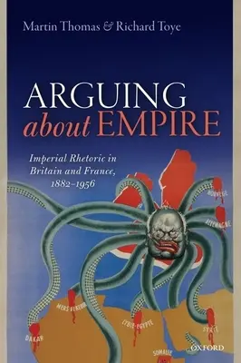 Hádky o impérium: Imperiální rétorika ve Velké Británii a Francii v letech 1882-1956 - Arguing about Empire: Imperial Rhetoric in Britain and France, 1882-1956