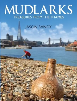 Mudlarks: Mudlaci: poklady z Temže / Mudlaci z Temže: poklady z Temže - Mudlarks: Treasures from the Thames