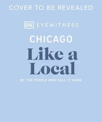 Chicago jako místní: Podle lidí, kteří ho nazývají svým domovem - Chicago Like a Local: By the People Who Call It Home