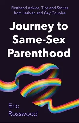Cesta k rodičovství: (adopce, pěstounská péče, náhradní mateřství, společné rodičovství): Průvodce pro páry stejného pohlaví. - Journey to Parenthood: The Ultimate Guide for Same-Sex Couples (Adoption, Foster Care, Surrogacy, Co-Parenting)