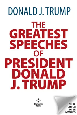 Největší projevy Donalda J. Trumpa: 45. prezident Spojených států amerických s úvodem prezidentského historika Craiga Shirleyho - The Greatest Speeches of Donald J. Trump: 45th President of the United States of America with an Introduction by Presidential Historian Craig Shirley