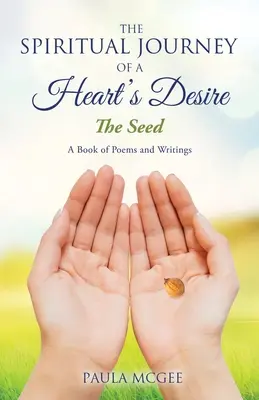Duchovní cesta touhy srdce: Semínko - The Spiritual Journey of a Heart's Desire: The Seed