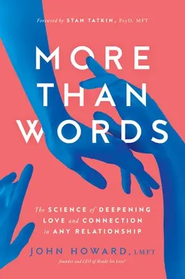 Více než slova: Věda o prohloubení lásky a spojení v každém vztahu. - More Than Words: The Science of Deepening Love and Connection in Any Relationship