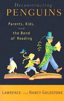 Dekonstrukce tučňáků: Rodiče, děti a pouto čtení - Deconstructing Penguins: Parents, Kids, and the Bond of Reading