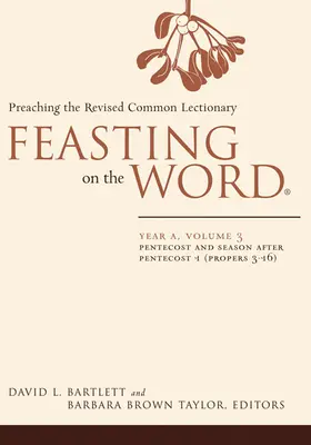 Hodování na Slově: Rok A, svazek 3: Kázání podle revidovaného společného lekcionáře. - Feasting on the Word: Year A, Volume 3: Preaching the Revised Common Lectionary