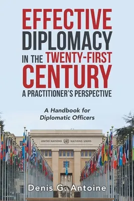 Efektivní diplomacie v jednadvacátém století z pohledu praktika: Příručka pro diplomatické pracovníky - Effective Diplomacy in the Twenty-First Century a Practitioner's Perspective: A Handbook for Diplomatic Officers