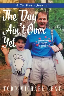Den ještě neskončil: A CF Dad's Journal - The Day Ain't Over Yet: A CF Dad's Journal