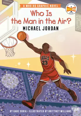 Kdo je mužem ve vzduchu? Michael Jordan: A Who HQ Graphic Novel: Michael Jordan: A Who HQ Graphic Novel - Who Is the Man in the Air?: Michael Jordan: A Who HQ Graphic Novel