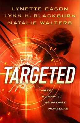 Cílené: Tři romány s romantickým napětím - Targeted: Three Romantic Suspense Novellas