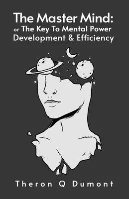 Mistr mysli: Klíč k duševní síle, rozvoji a efektivitě Paperback - The Master Mind: The Key to Mental Power, Development & Efficiency Paperback