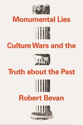 Monumentální lži: Kulturní války a pravda o minulosti - Monumental Lies: Culture Wars and the Truth about the Past