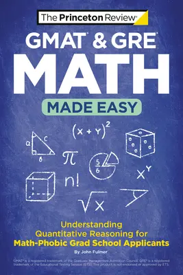 GMAT & GRE Math Made Easy: Understanding Quantitative Reasoning for Math-Phobic Grad School Applicants (Snadné porozumění kvantitativnímu uvažování pro uchazeče o studium na vysoké škole s matematickou fobií) - GMAT & GRE Math Made Easy: Understanding Quantitative Reasoning for Math-Phobic Grad School Applicants