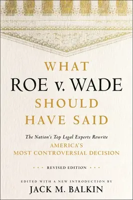 Co mělo být řečeno v rozsudku Roe V. Wade: Nejlepší právní experti přepisují nejkontroverznější americké rozhodnutí, revidované vydání - What Roe V. Wade Should Have Said: The Nation's Top Legal Experts Rewrite America's Most Controversial Decision, Revised Edition