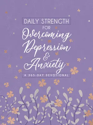 Denní síla pro překonání deprese a úzkosti: 365denní pobožnost - Daily Strength for Overcoming Depression & Anxiety: A 365-Day Devotional