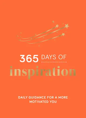 365 dní inspirace: Každodenní návody pro větší motivaci - 365 Days of Inspiration: Daily Guidance for a More Motivated You