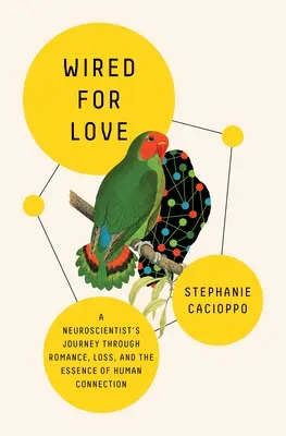 Dráty pro lásku: Síťovaná: neurovědec: cesta za romantikou, ztrátou a podstatou lidského spojení (A Neuroscientist's Journey Through Romance, Loss, and the Essence of Human Connection) - Wired for Love: A Neuroscientist's Journey Through Romance, Loss, and the Essence of Human Connection