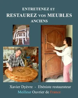 Entretenez et restaurez vos meubles anciens: La restauration des meubles pour tous (Udržujte a restaurujte svůj starý nábytek: Restaurování nábytku pro všechny) - Entretenez et restaurez vos meubles anciens: La restauration des meubles pour tous