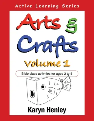 Výtvarné a řemeslné činnosti 1. díl: Biblické aktivity pro děti od 2 do 5 let - Arts and Crafts Volume 1: Bible Class Activities for Ages 2 to 5