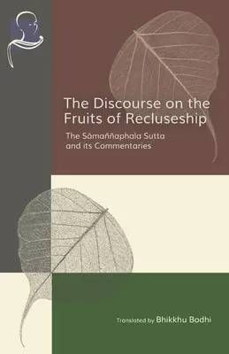 Pojednání o plodech odříkání: Samannaphala Sutta a její komentáře. - The Discourse on the Fruits of Recluseship: The Samannaphala Sutta and its Commentaries