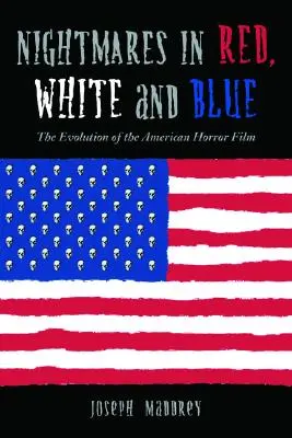 Noční můry v červené, bílé a modré: Vývoj amerického hororu - Nightmares in Red, White and Blue: The Evolution of the American Horror Film