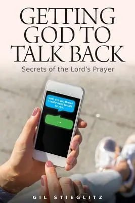 Přimět Boha, aby se ozval: Tajemství modlitby Páně - Getting God to Talk Back: Secrets of the Lord's Prayer