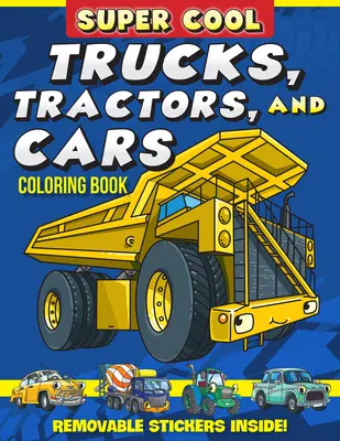 Super cool náklaďáky, traktory a auta Omalovánky: Naučte se, jak nám vozidla pomáhají dělat věci! - Super Cool Trucks, Tractors, and Cars Coloring Book: Learn How Vehicles Help Us Get Stuff Done!
