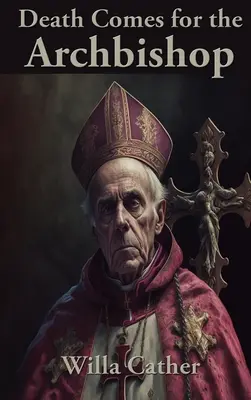 Smrt si přišla pro arcibiskupa - Death Comes for the Archbishop