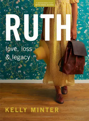 Rút - biblická studijní kniha (revidovaná a rozšířená) s videopřístupem: Ztráta, láska a dědictví - Ruth - Bible Study Book (Revised & Expanded) with Video Access: Loss, Love & Legacy