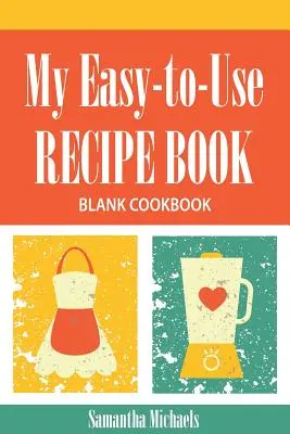 Moje snadno použitelná kniha receptů: Slepá kuchařka - My Easy-To-Use Recipe Book: Blank Cookbook