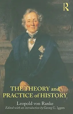 Teorie a praxe dějepisectví: Iggerse. - The Theory and Practice of History: Edited with an introduction by Georg G. Iggers