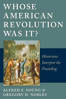 Čí byla americká revoluce?: Historikové interpretují založení země - Whose American Revolution Was It?: Historians Interpret the Founding