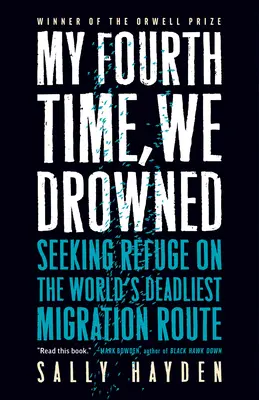 Potřetí jsme se utopili: hledání útočiště na nejsmrtonosnější migrační trase světa - My Fourth Time, We Drowned: Seeking Refuge on the World's Deadliest Migration Route