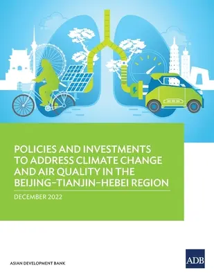 Politiky a investice pro řešení změny klimatu a kvality ovzduší v regionu Peking-Tianjin-Hebei - Policies and Investments to Address Climate Change and Air Quality in the Beijing-Tianjin-Hebei Region