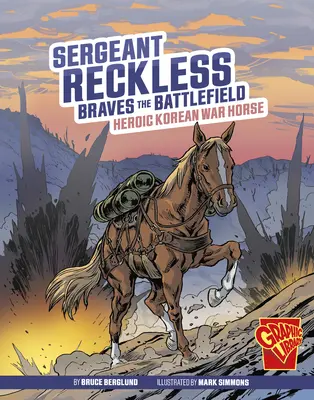 Seržant Reckless statečně bojuje na bojišti: Hrdinný kůň z korejské války - Sergeant Reckless Braves the Battlefield: Heroic Korean War Horse