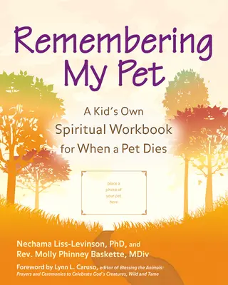 Vzpomínka na mého domácího mazlíčka: Dětská duchovní cvičebnice pro případ smrti domácího mazlíčka v duchovní tradici - Remembering My Pet: A Kid's Own Spiritual Workbook for When a Pet Dies