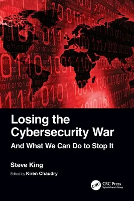 Prohrávání války o kybernetickou bezpečnost: A co můžeme udělat, abychom ji zastavili - Losing the Cybersecurity War: And What We Can Do to Stop It